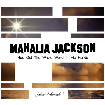 Mahalia Jackson - He's Got the Whole World in His Hands