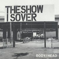 Body/Head - The Show Is Over
