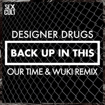 Designer Drugs - Back Up In This (Our Time & Wuki Remix)