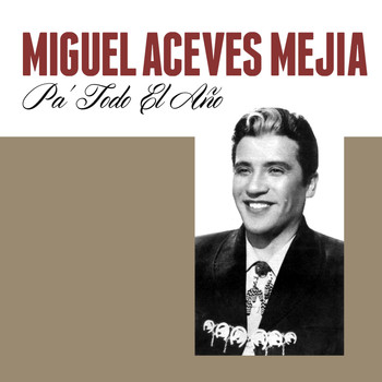 Miguel Aceves Mejia - Pa' Todo el Año