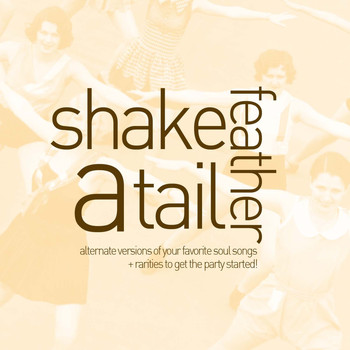 Various Artists - Shake a Tail Feather - Alternate Versions of Your Favorite Soul Songs and Rarities to Get the Party Started with Ike & Tina Turner, Gladys Knight & The Pips, Percy Sledge, King Curtis and More!