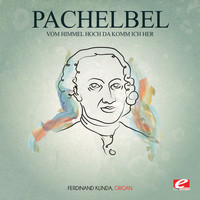 Johann Pachelbel - Pachelbel: Vom Himmel Hoch da Komm Ich Her (Digitally Remastered)
