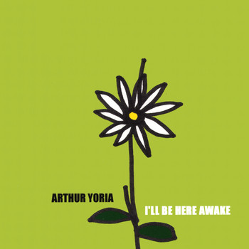 Arthur Yoria - I'll Be Here Awake