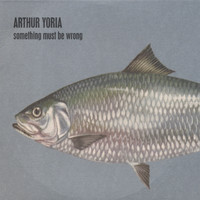 Arthur Yoria - Something Must Be Wrong