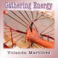 Yolanda Martinez - Gathering Energy