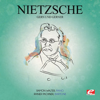 Friedrich Nietzsche - Nietzsche: Gern Und Gerner (Digitally Remastered)