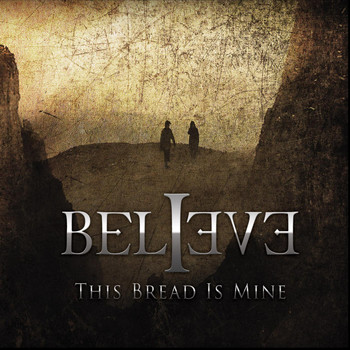 Believe - The Bread is Mine