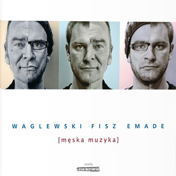 Waglewski / Fisz / Emade - Męska Muzyka