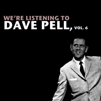 Dave Pell - We're Listening to Dave Pell, Vol. 6