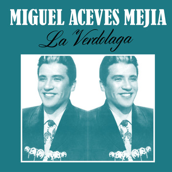 Miguel Aceves Mejia - La Verdolaga