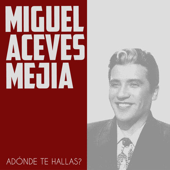 Miguel Aceves Mejia - Adónde Te Hallas?