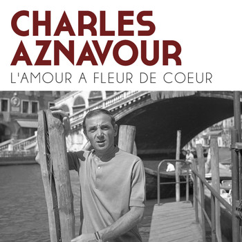 Charles Aznavour - L'amour a fleur de coeur