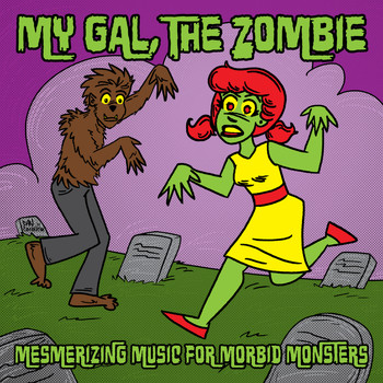 Various Artists - My Gal the Zombie ... Mesmerizing Music for Morbid Monsters ... Horror Punk, Psychobilly & Retro