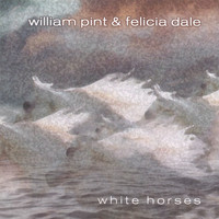 William Pint & Felicia Dale - White Horses