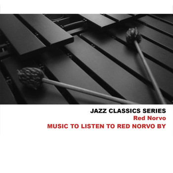 Red Norvo - Jazz Classics Series: Music to Listen to Red Norvo By
