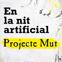 Projecte Mut - En la Nit Artificial