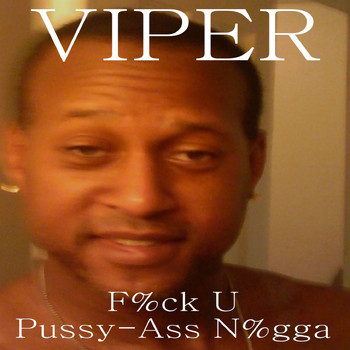 Viper - F%ck U Pussy-Ass N%gga