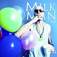Milkman - Get Mine - Single