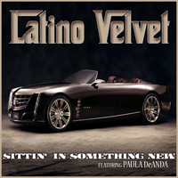 Latino Velvet - Sittin' In Something New (feat. Paula DeAnda) - Single