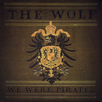 We Were Pirates - The Wolf