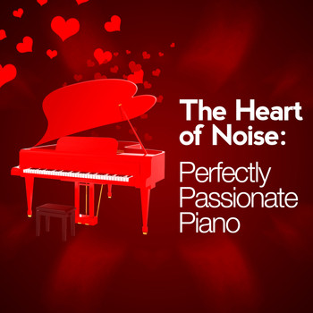 Robert Schumann - The Heart of Noise: Perfectly Passionate Piano