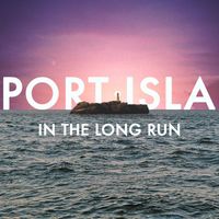 Port Isla - In The Long Run