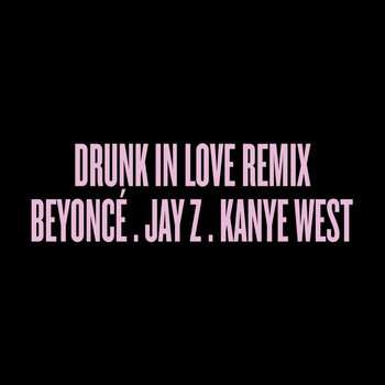 Beyoncé feat. Jay-Z and Kanye West - Drunk in Love Remix (Explicit)