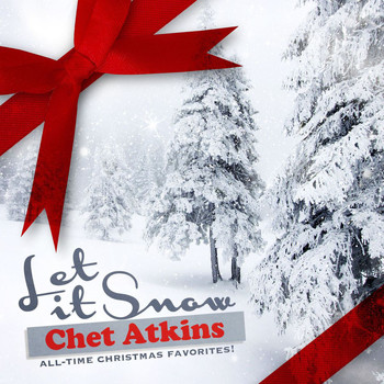 Chet Atkins - Let It Snow (All-Time Christmas Favorites! Remastered)