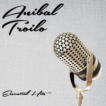ANIBAL TROILO - Essential Hits