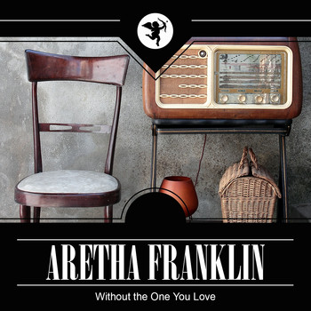 Aretha Franklin - Without the One You Love