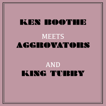 Ken Boothe - Ken Boothe Meets the Aggrovators & King Tubby