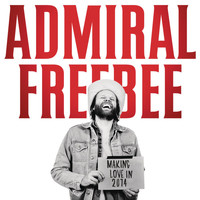 Admiral Freebee - Making Love In 2014