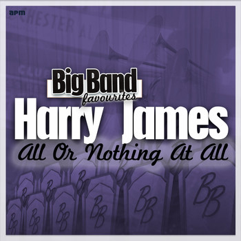 Harry James And His Orchestra - All or Nothing at All - Big Band Favourites
