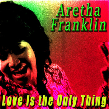 Aretha Franklin - Love Is the Only Thing