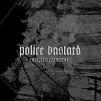 Police Bastard - Traumatized