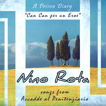 Nino Rota - A Prison Diary - "Can Can Per Un Eroe" - Songs From "Accadde Al Penitenziario"