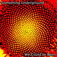 Something Underground - We Could've Been