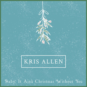 Kris Allen - Baby It Ain't Christmas Without You