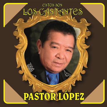 Pastor López - Estos Son los Cantantes