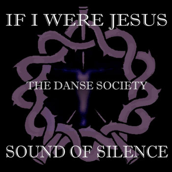 The Danse Society - If I Were Jesus... Sound of Silence