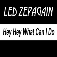 Led Zepagain - Hey Hey What Can I Do