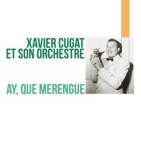 Xavier Cugat Et Son Orchestre - Ay, Que Merengue