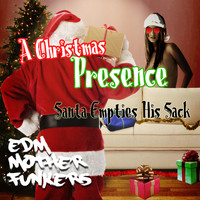 EDM Mother Funkers - A Christmas Pressence - Santa Empties His Sack