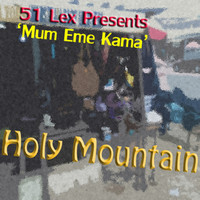 Holy Mountain - 51 Lex Presents Mum Eme Kama