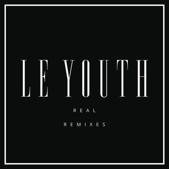 Le Youth - R E A L (Remixes)
