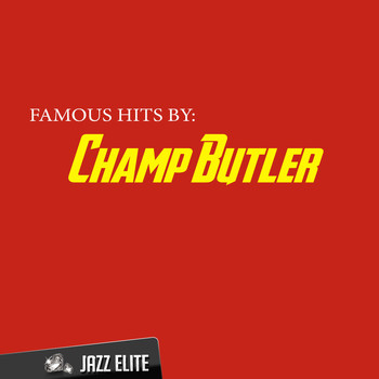 Champ Butler - Famous Hits by Champ Butler