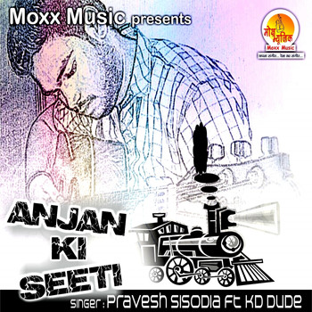 Pravesh Sisodia - Anjan Ki Seeti
