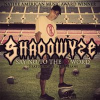 Shadowyze - Say No to the R Word (feat. Russell Means)