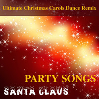 The Christmas Party Singers - Santa Claus Party Songs - Ultimate Christmas Carols Dance Remix