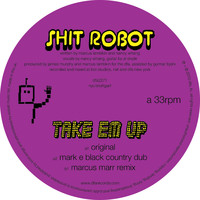 Shit Robot - Take Em Up (Remixes)